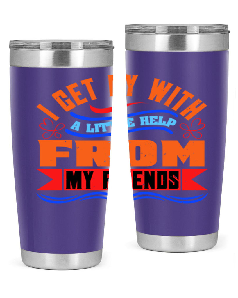 I get by with a little help from my friends Style 98#- Best Friend- Tumbler