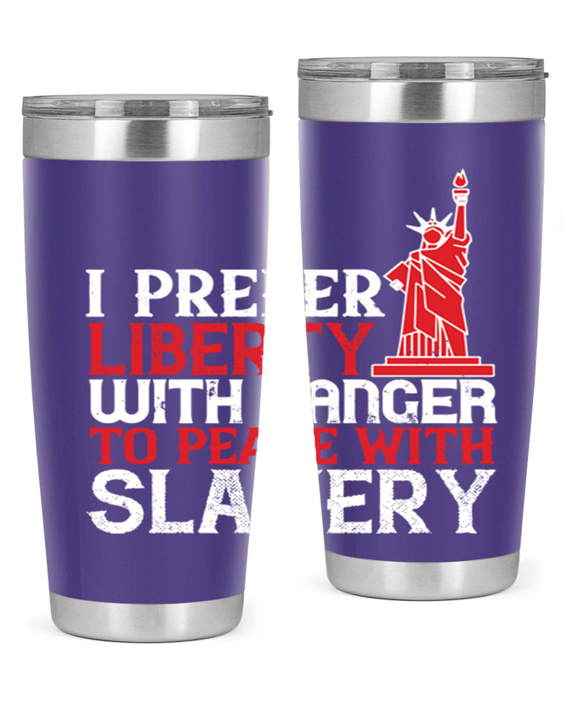 I prefer liberty with danger to peace with slavery Style 114#- Fourt Of July- Tumbler