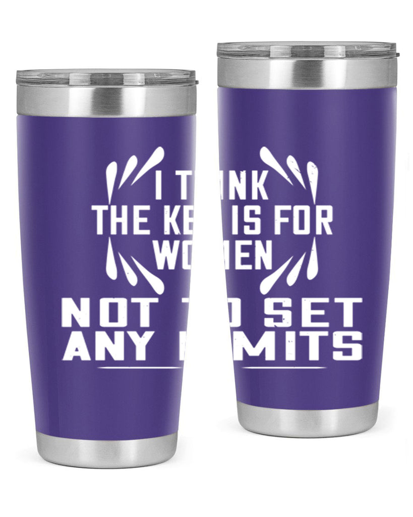 I think the key is for women not to set any limits Style 99#- womens day- Tumbler