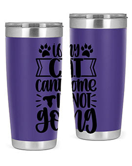 If My Cat Cant Come Im Not Going Style 96#- cat- Tumbler