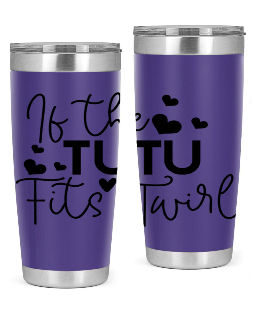 If the Tutu Fits Twirl 46#- ballet- Tumbler