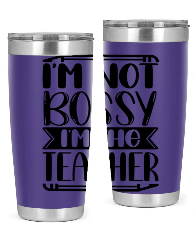 Im Not Bossy Im The Teacher Style 71#- teacher- tumbler
