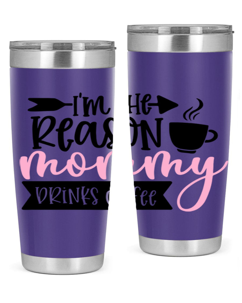 Im The Reason Mommy Drinks Coffee Style 82#- baby- tumbler
