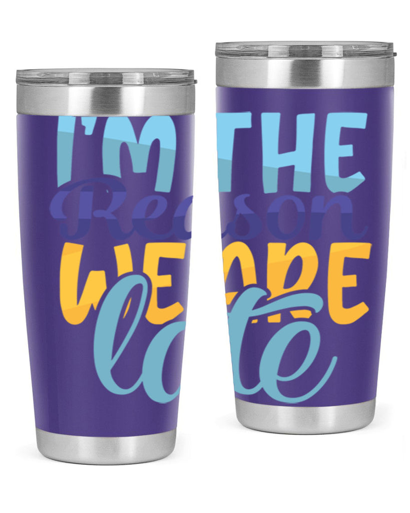 Im The Reason We Are Late Style 241#- baby- tumbler