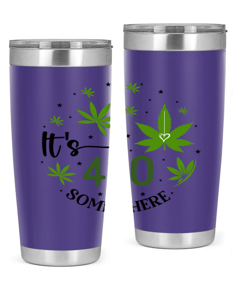 Its 420 Somewhere 154#- marijuana- Tumbler