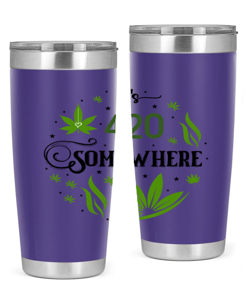 Its 420 Somewhere 156#- marijuana- Tumbler