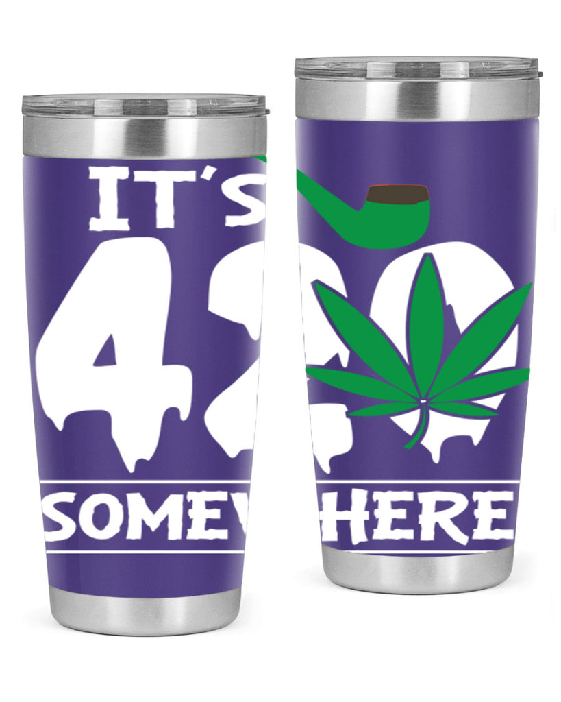 Its 420 somewhere 160#- marijuana- Tumbler