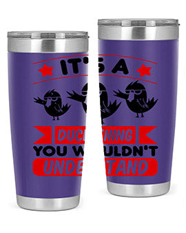 Its a Duck Thing You Wouldnt Understand Style 35#- duck- Tumbler