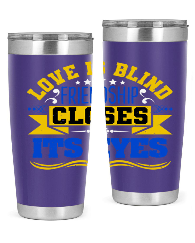 Love is blind friendship closes its eyes Style 86#- Best Friend- Tumbler