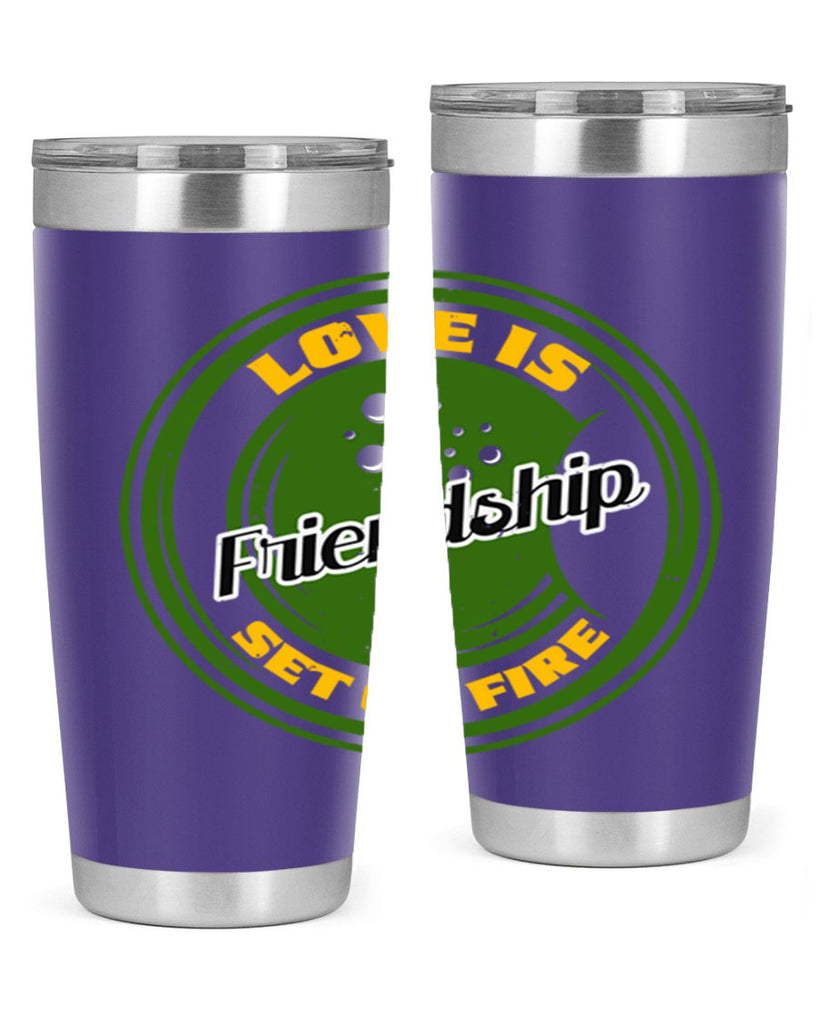 Love is friendship set on fire Style 84#- Best Friend- Tumbler