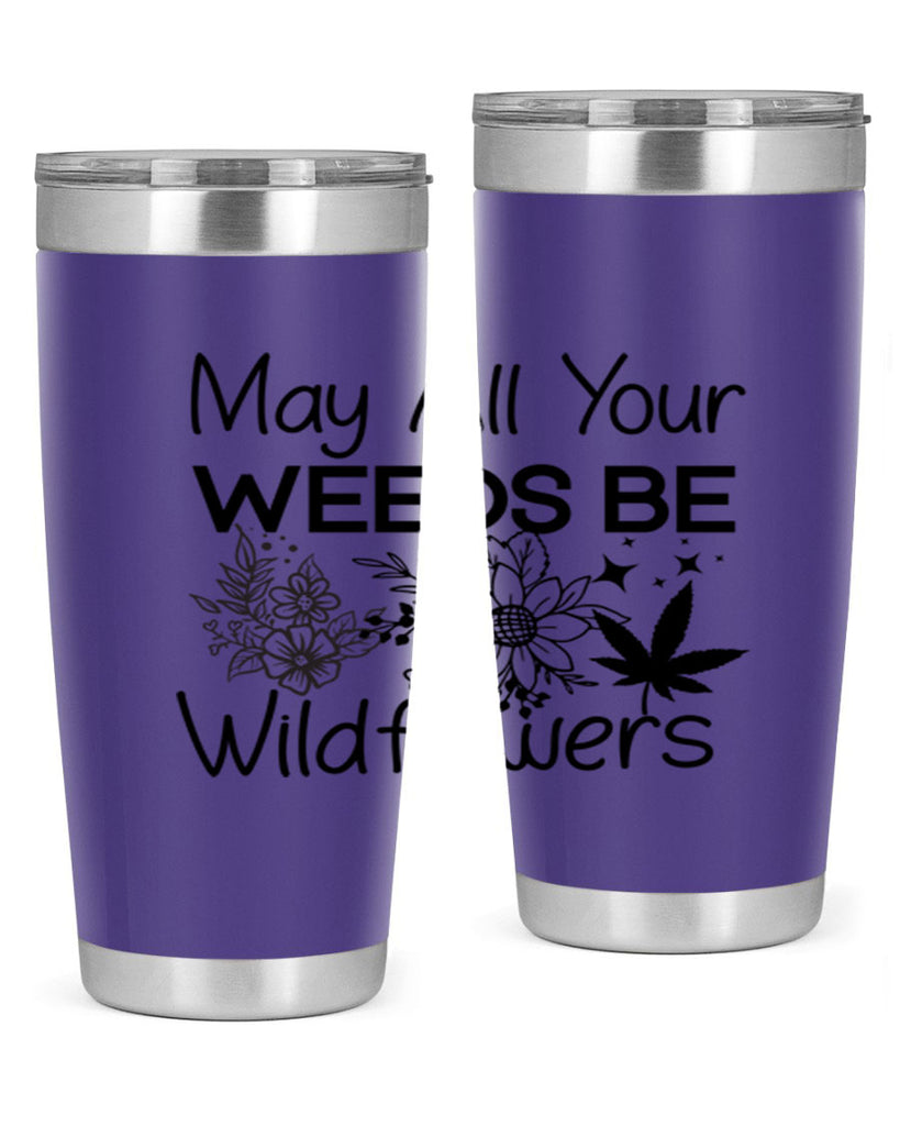 May All Your Weeds be Wildflowers 210#- marijuana- Tumbler