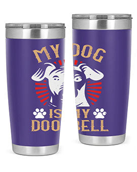 My Dog Is My Doorbell Style 157#- dog- Tumbler