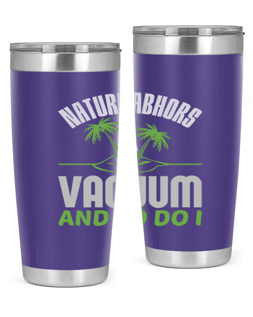 Nature abhors a vacuum and so do I Style 22#- cleaner- tumbler