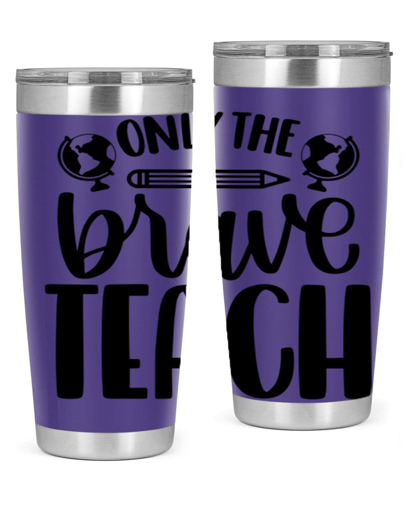 Only The Brave Teach Style 59#- teacher- tumbler