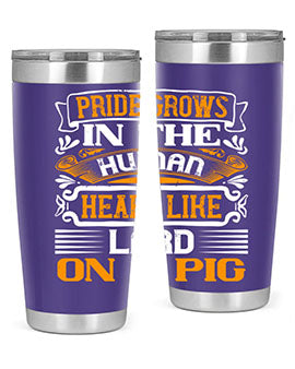 Pride grows in the human heart like lard on a pigg Style 32#- pig- Tumbler