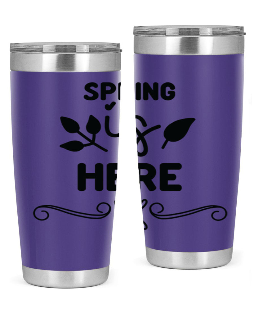 Spring is Here 444#- spring- Tumbler