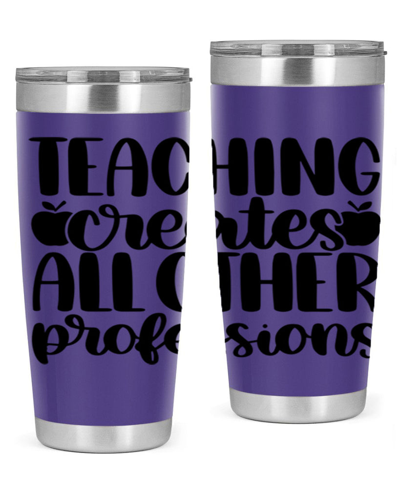 Teaching Creates All Other Style 43#- teacher- tumbler