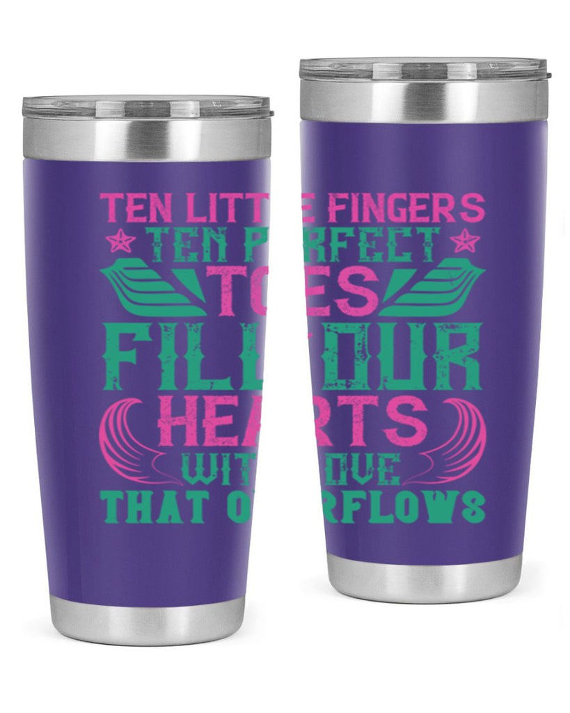 Ten little fingers ten perfect toes fill our hearts with love that overflows Style 8#- baby- tumbler