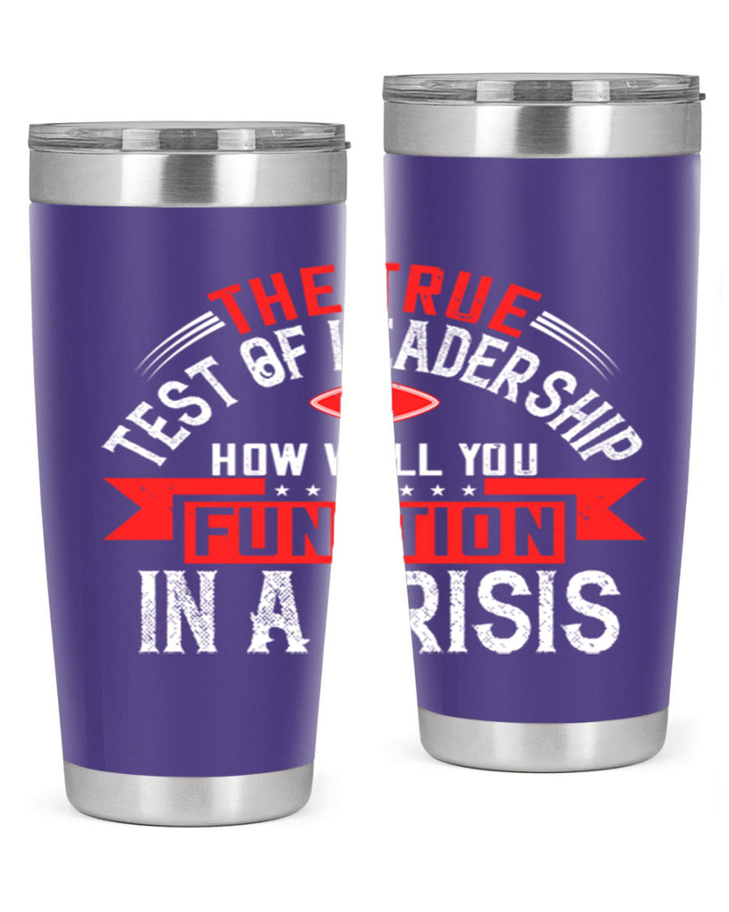 The True Test Of Leadership Is How Well You Function In A Crisis Style 15#- motivation- Tumbler