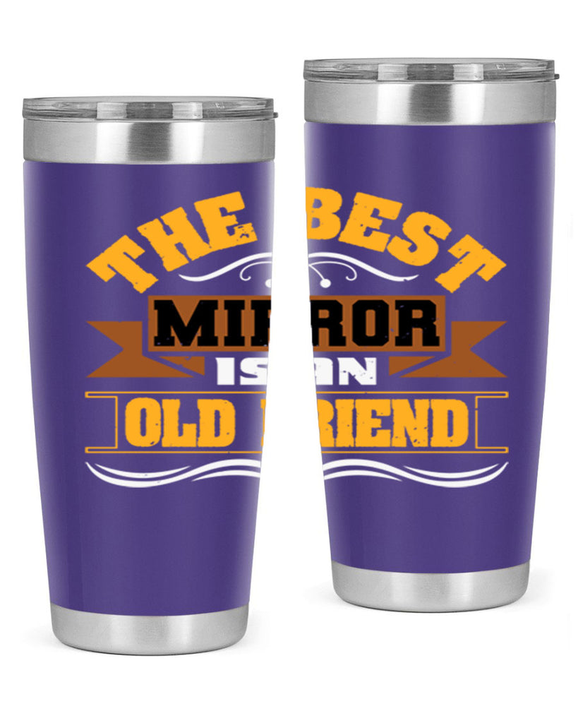 The best mirror is an old friend Style 58#- Best Friend- Tumbler