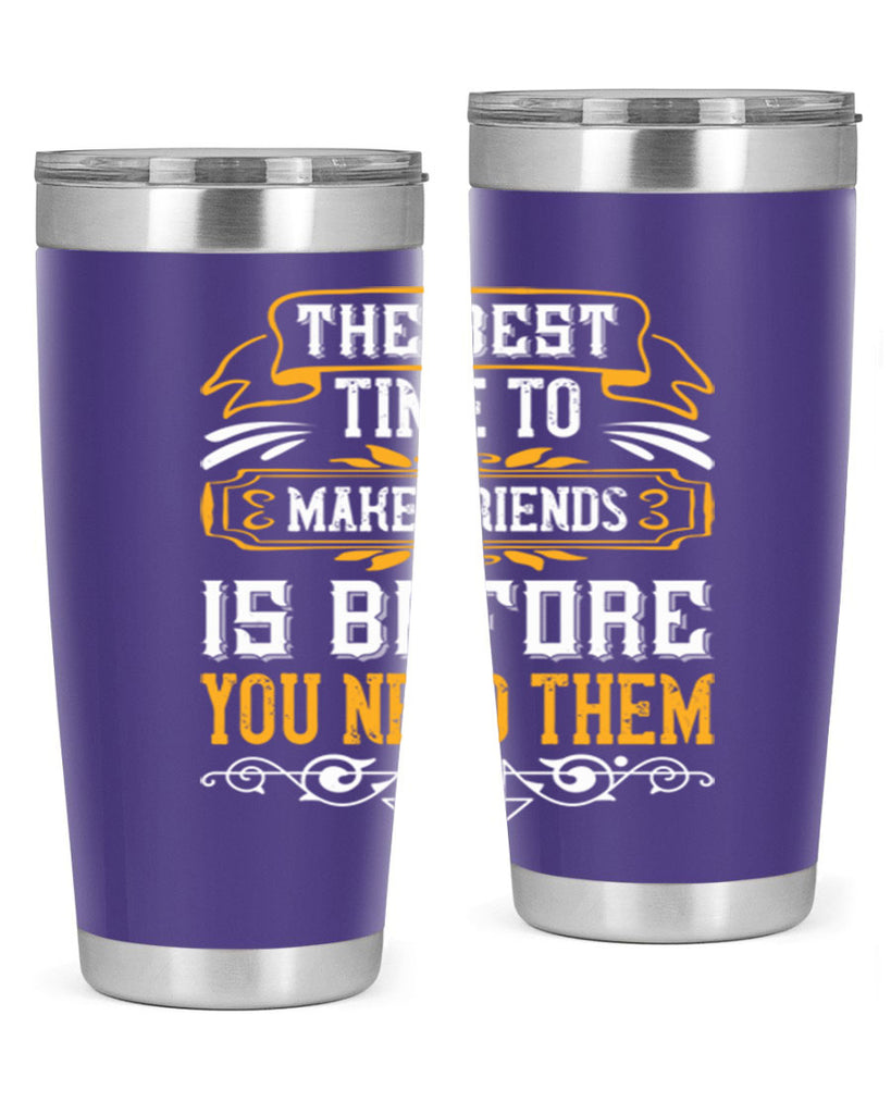 The best time to make friends is before you need them Style 40#- Best Friend- Tumbler