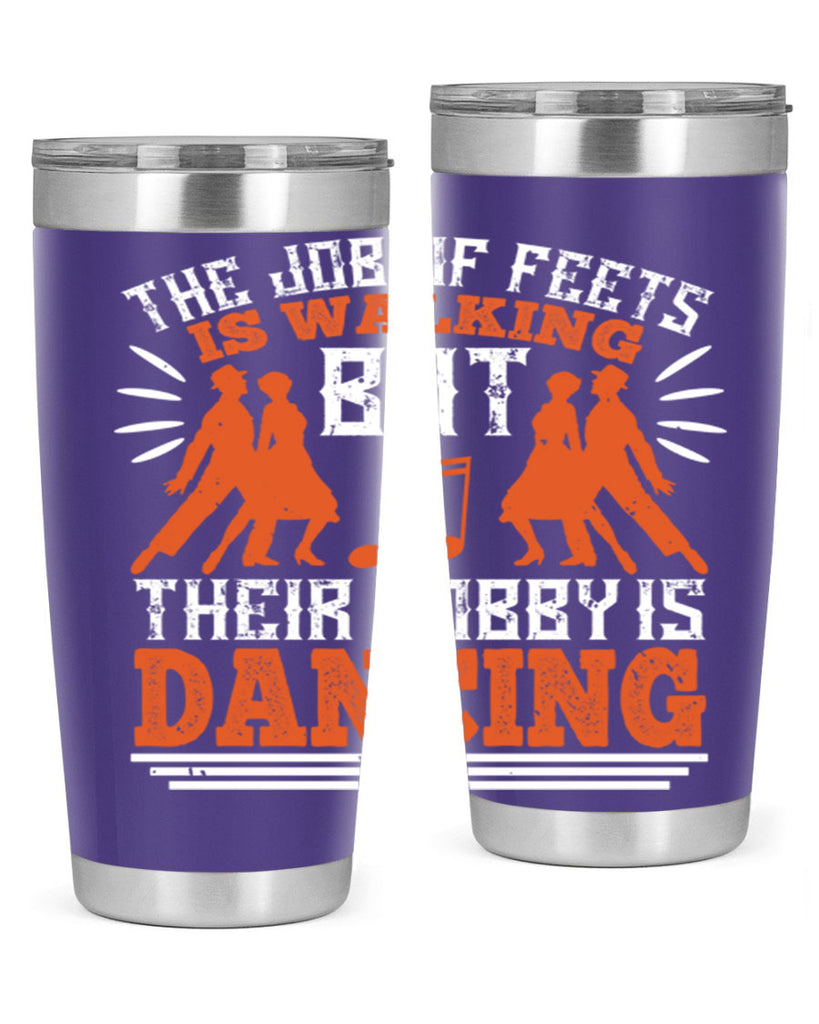 The job of feets is walking but their hobby is dancing 37#- dance- Tumbler