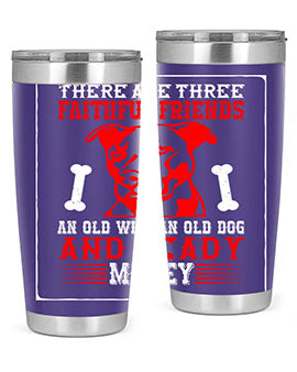 There are three faithful friends an old wife an old dog and ready money Style 146#- dog- Tumbler