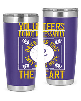 Volunteers do not necessarily have the time they just have the heart Style 13#- volunteer- Tumbler