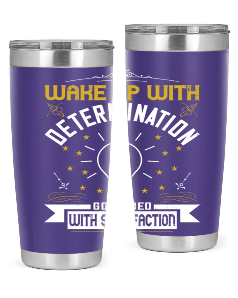 Wake up with determination Go to bed with satisfaction Style 7#- motivation- Tumbler