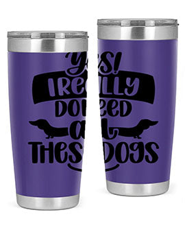 Yes I Really Do Need Style 5#- dog- Tumbler