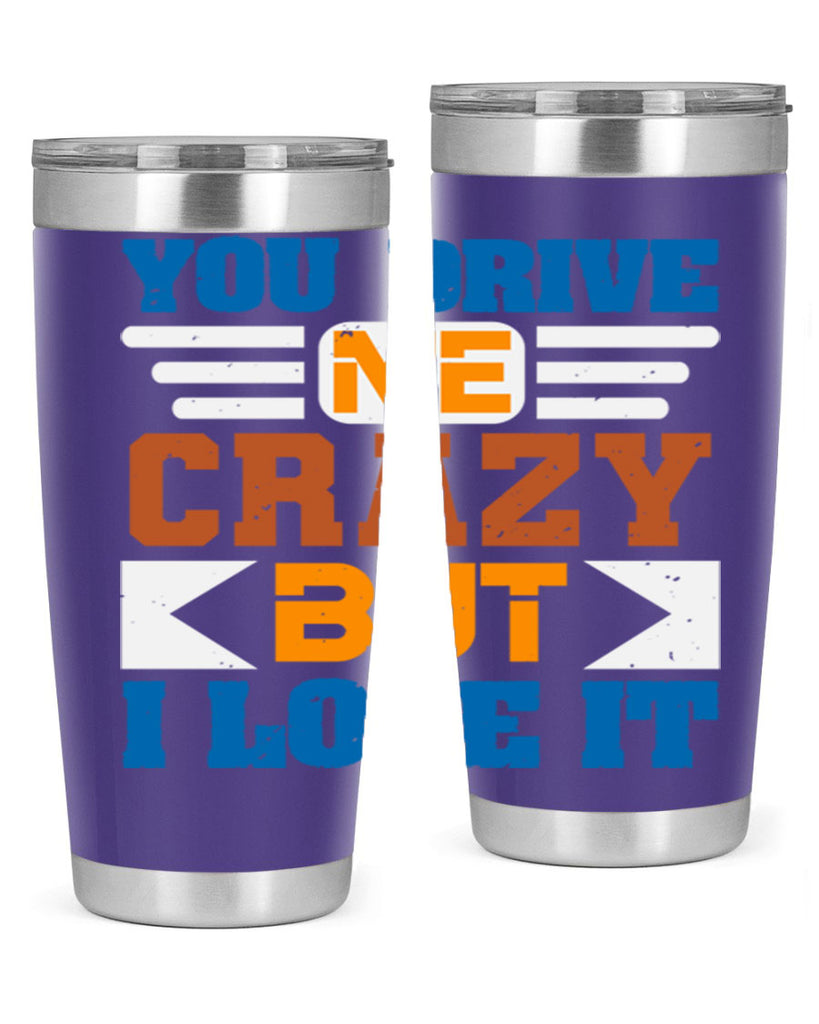 You drive me crazy but I love it Style 17#- Best Friend- Tumbler