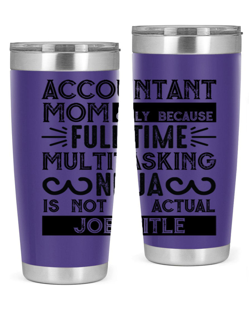 accountant mom only because full time multitasking ninja is not an actual job title 227#- mom- Tumbler