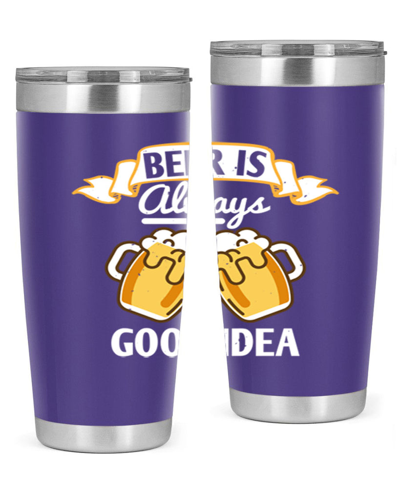 beer is always a good idea 108#- beer- Tumbler