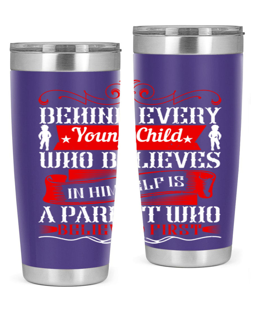 behind every young child who believes in himself is a parent who believed first 4#- Parents Day- Tumbler