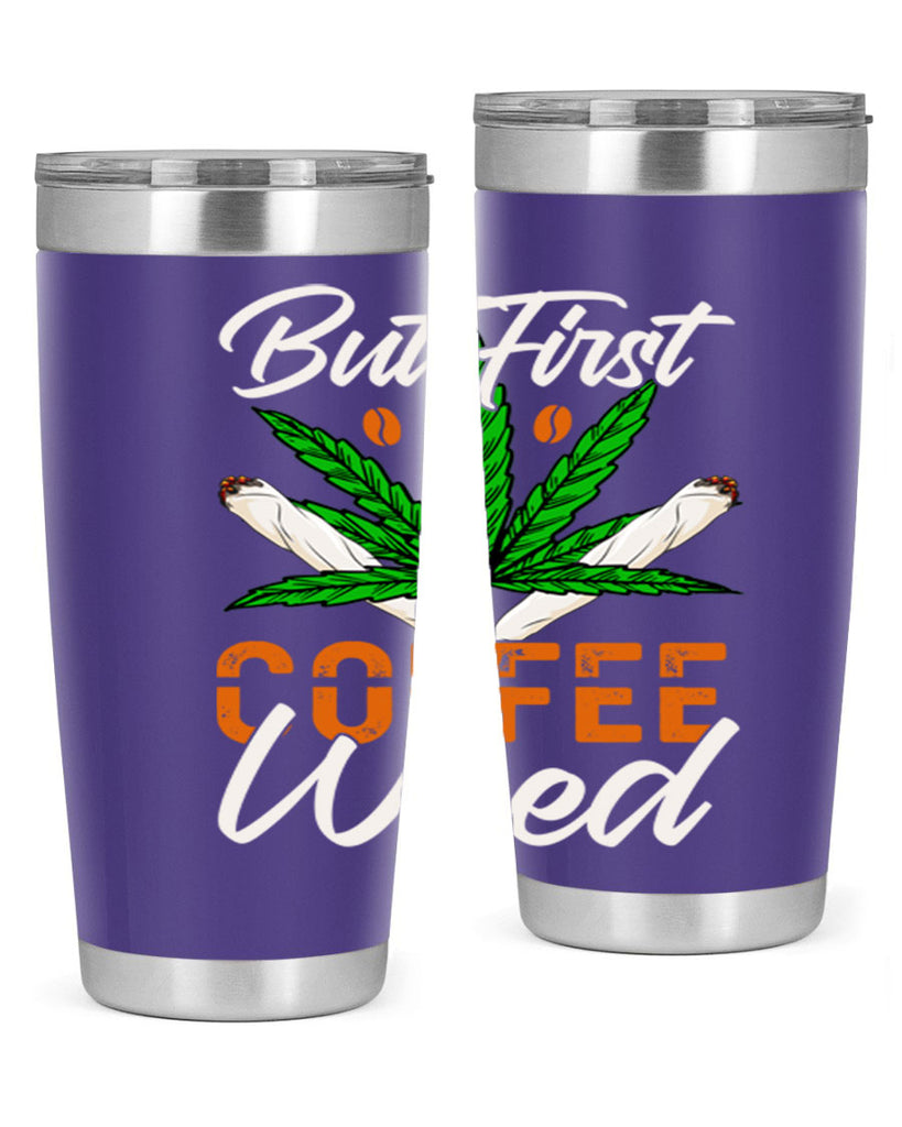 but first coffee weed 27#- marijuana- Tumbler