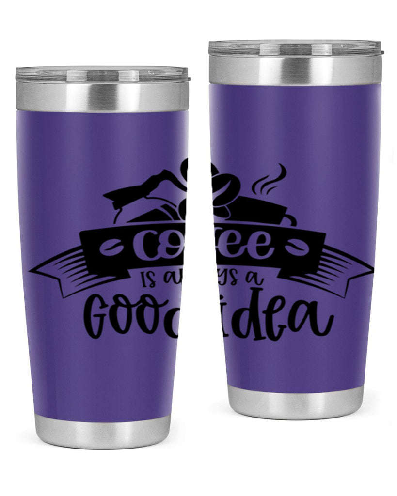 coffe is always a good idea 181#- coffee- Tumbler