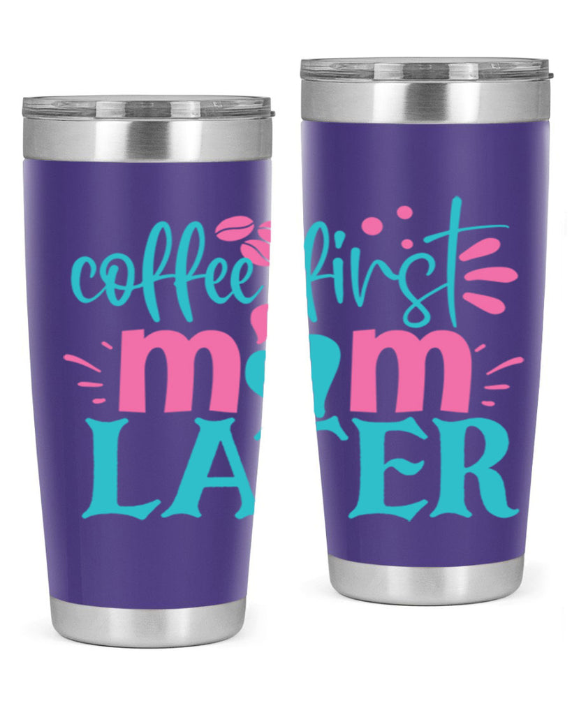 coffee first mom later 350#- mom- Tumbler