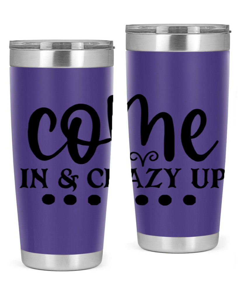 come in crazy up 79#- home- Tumbler