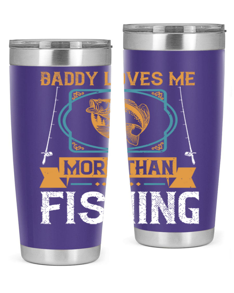 daddy loves me more than fishing 230#- fishing- Tumbler