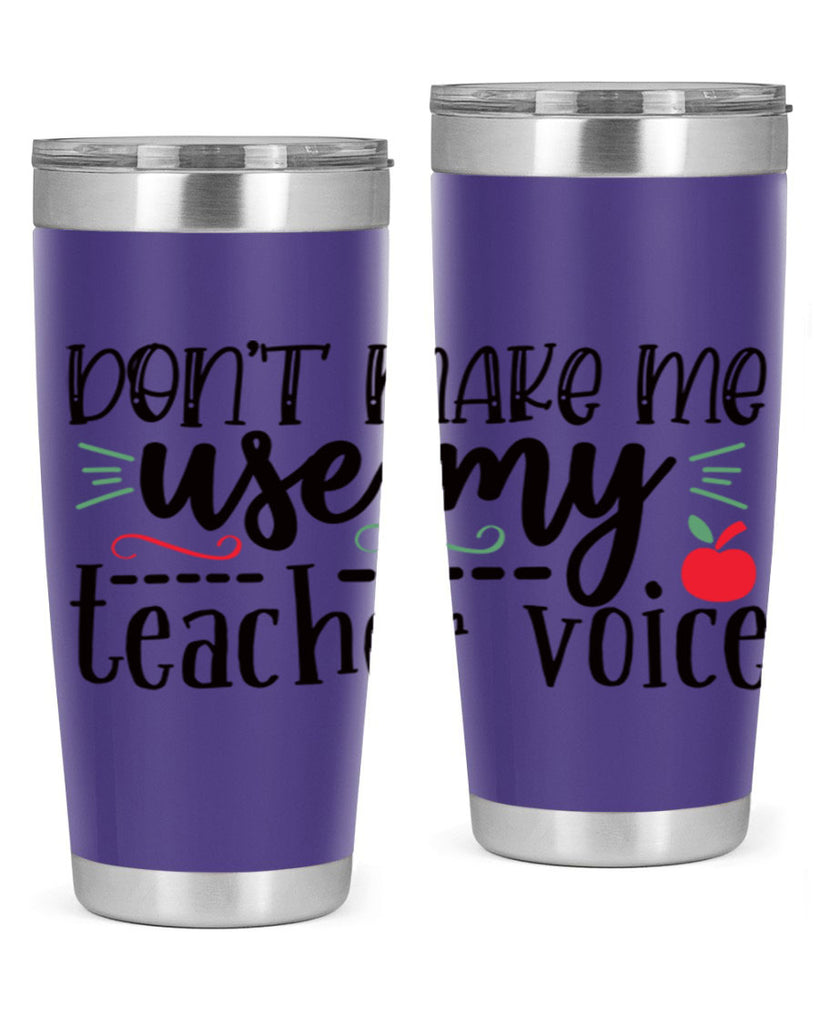 dont make me use my teacher voice Style 183#- teacher- tumbler