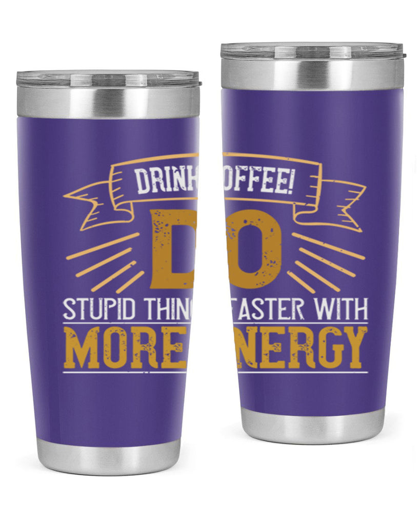 drink coffee do stupid things faster with more energy 268#- coffee- Tumbler