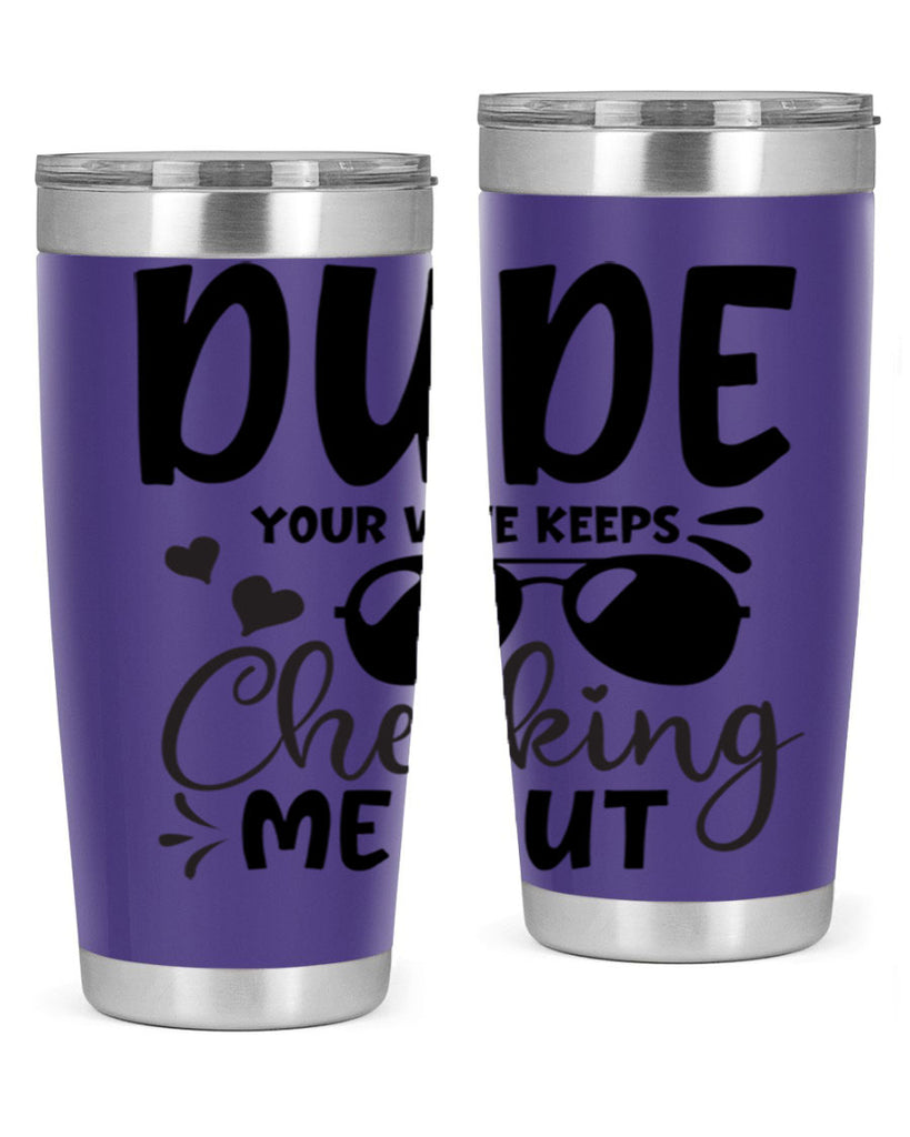 dude your wife keeps cheeking me out Style 266#- baby- tumbler