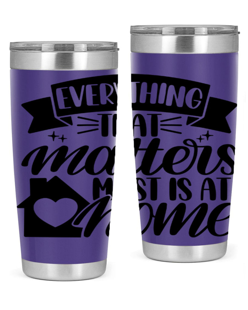 everything that matters most is at home 20#- home- Tumbler