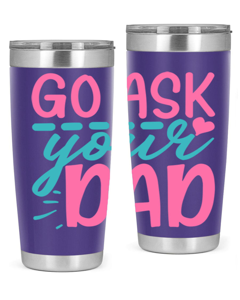 go ask your dad 14#- dad- Tumbler