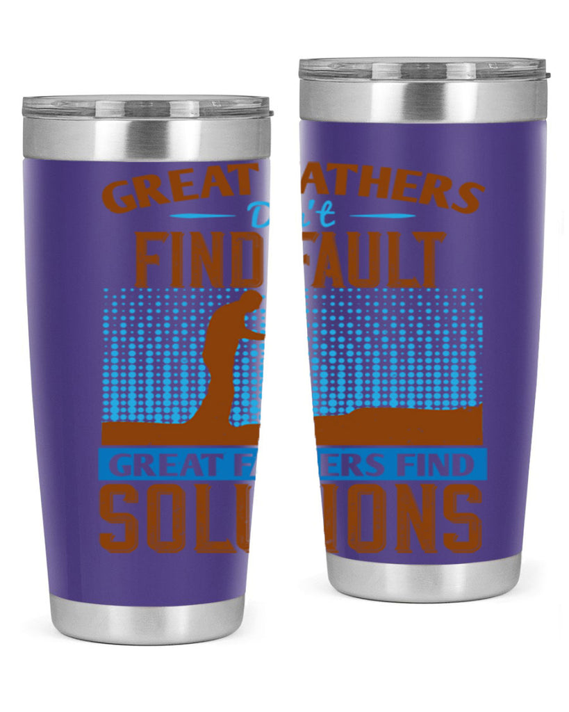 great fathers don’t find fault great fathers find solutions 258#- fathers day- Tumbler