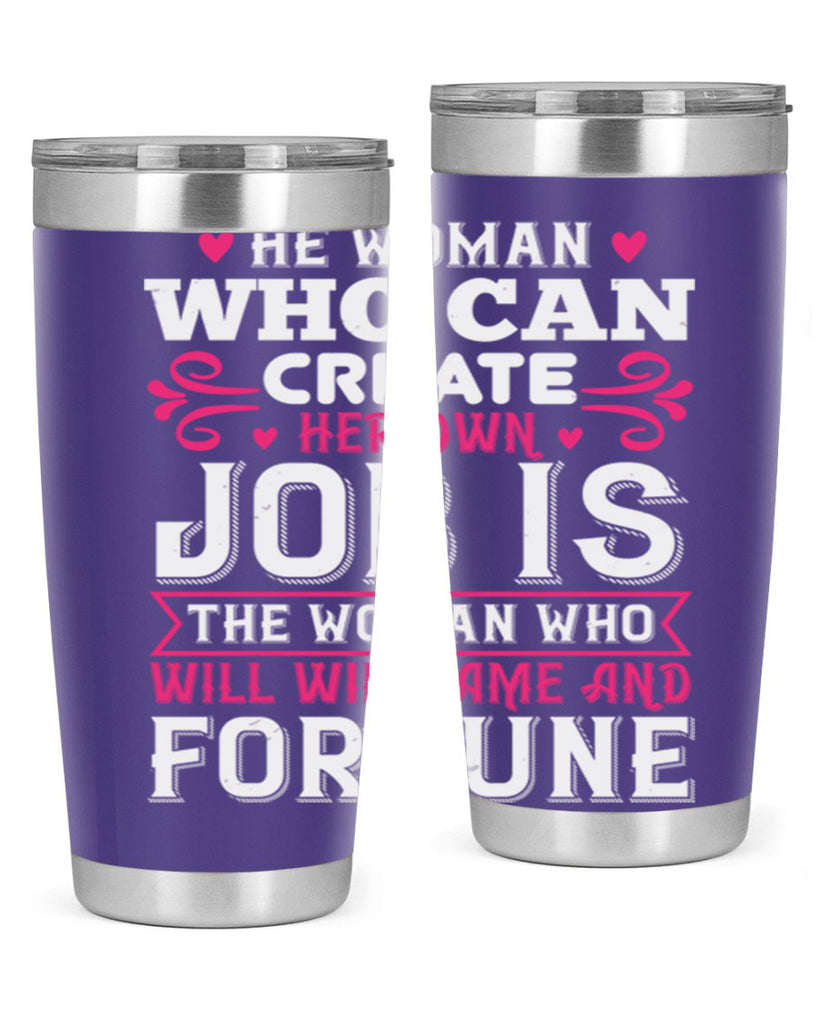 he woman who can create her own job is the woman who will win fame and fortune Style 56#- aunt- Tumbler