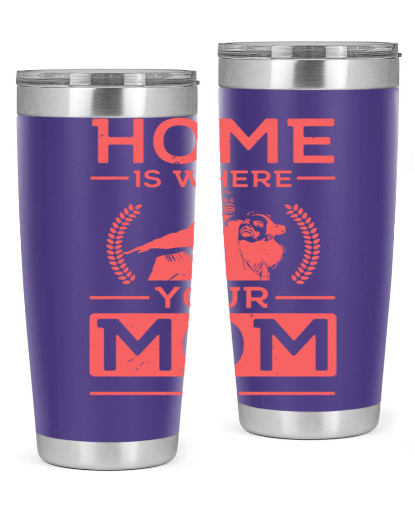 home is where your mom is 74#- mothers day- Tumbler