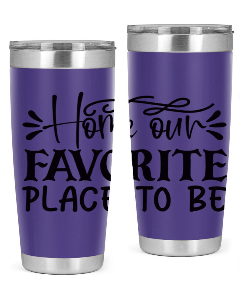 home our favorite place to be 68#- home- Tumbler