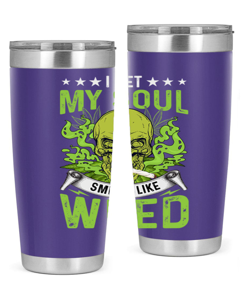 i bet my soul smells like weed 120#- marijuana- Tumbler