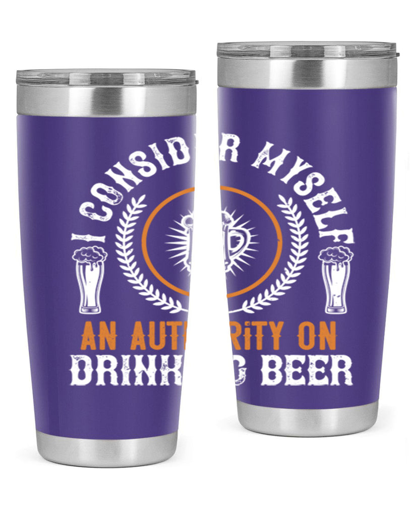 i consider myself an authority on drinking beer 84#- beer- Tumbler